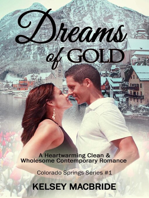 Title details for Dreams of Gold  a Christian Clean & Wholesome Contemporary Romance by Kelsey MacBride - Available